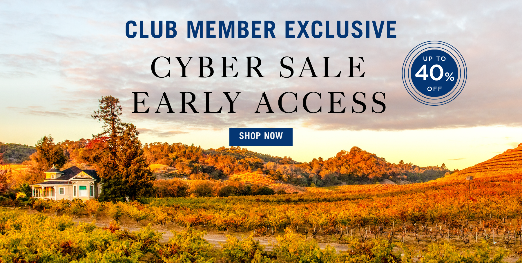 A vineyard landscape at sunset with a farmhouse and tasting room, promoting a club member exclusive cyber sale with early access and up to 40% off. A blue Shop Now button is centered below the offer text.